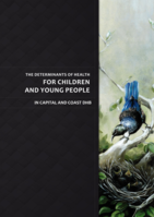 The Determinants of Health for  Children and Young People in Capital and Coast DHB (2009)