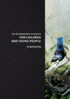 The Determinants of Health for  Children and Young People in Midcentral (2009)
