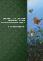 The Health of Children and Young People with Chronic Conditions and Disabilities in the Midland Region (2013)