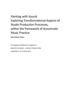 Painting with Sound: Exploring Transformational Aspects of Studio Production Processes, within the framework of Acousmatic Music Practice