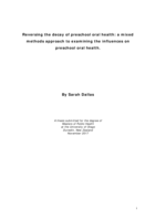 Reversing the decay of preschool oral health: a mixed methods approach to examining the influences on preschool oral health.