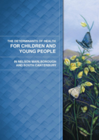 The Determinants of Health for  Children and Young People in Nelson Marlborough and South Canterbury (2012)