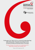 Thirteenth annual report of the Perinatal and Maternal Mortality Review Committee: Te tuku pūrongo mō te mate me te whakamate 2017 | Reporting mortality and morbidity 2017