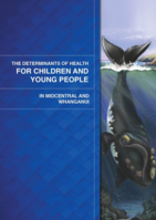 The Determinants of Health for  Children and Young People in Midcentral and Whanganui  (2014)
