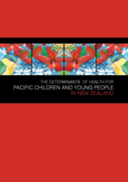 The Determinants of Health for Pacific Children and Young People in New Zealand (2014)