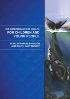 The Determinants of Health for  Children and Young People in Nelson Marlborough and South Canterbury (2014)