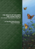 The Health of Children and Young People with Chronic Conditions and Disabilities in the Northern District Health Boards (2013)