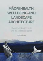Māori health, wellbeing and landscape architecture: Therapeutic environments and the Wairarapa region