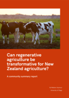 Can regenerative agriculture be transformative for New Zealand agriculture? A community summary report