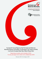 Fourteenth annual report of the Perinatal and Maternal Mortality Review Committee | Te pūrongo ā-tau tekau mā whā o te Komiti Arotake Mate Pēpi, Mate Whaea hoki: Reporting mortality and morbidity 2018 | Te tuku pūrongo mō te mate me te whakamate 2018