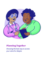 Planning Together - Choosing the best way to access  your veins for dialysis: A shared decision-making tool